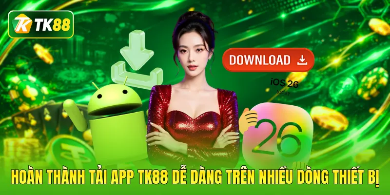 Hoàn thành tải app TK88 dễ dàng trên nhiều dòng thiết bị