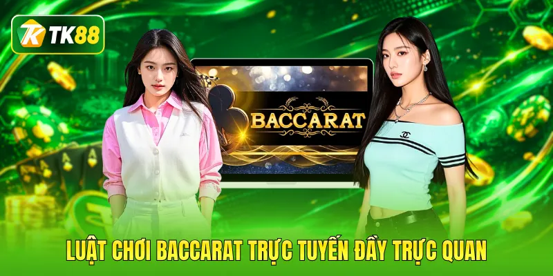 Luật chơi baccarat trực tuyến đầy trực quan