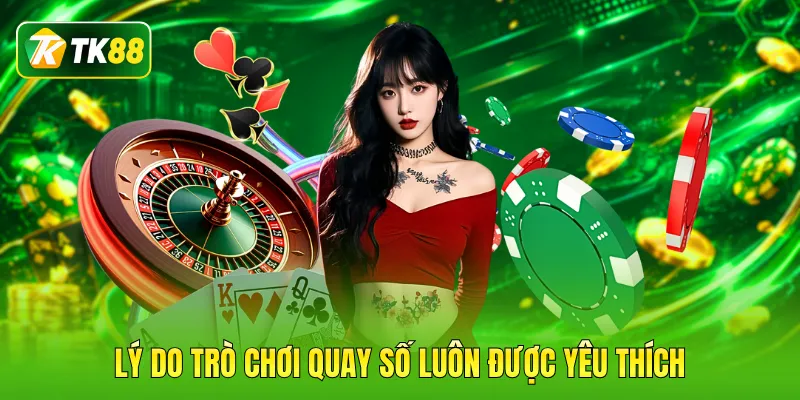 Lý do trò chơi quay số luôn được yêu thích